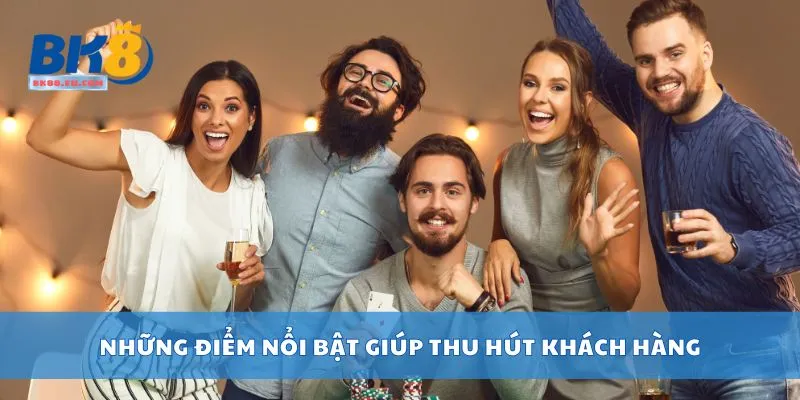 Những điểm nổi bật giúp thu hút khách hàng